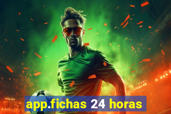 app.fichas 24 horas